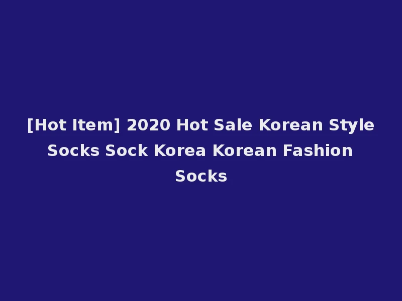 [Hot Item] 2020 Hot Sale Korean Style Socks Sock Korea Korean Fashion Socks