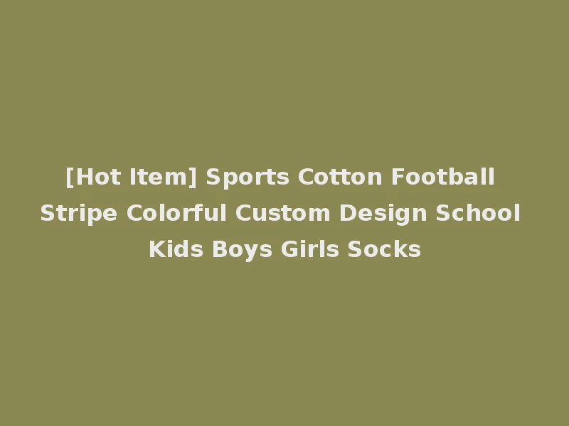[Hot Item] Sports Cotton Football Stripe Colorful Custom Design School Kids Boys Girls Socks