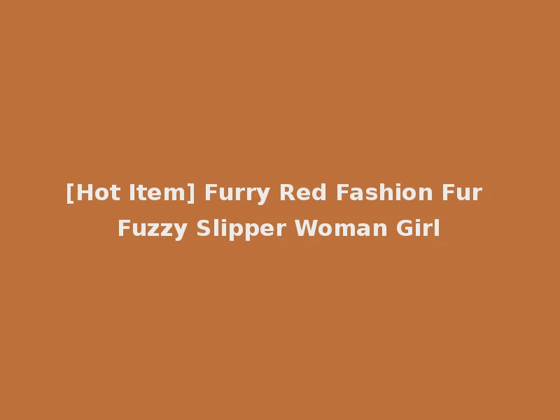 [Hot Item] Furry Red Fashion Fur Fuzzy Slipper Woman Girl
