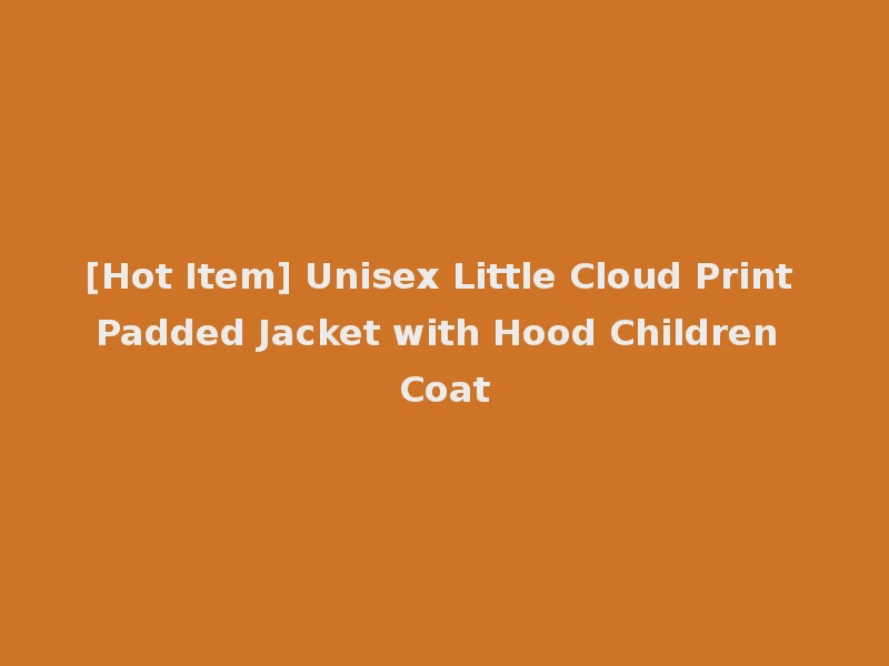 [Hot Item] Unisex Little Cloud Print Padded Jacket with Hood Children Coat