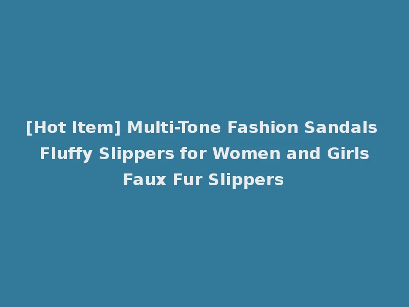 [Hot Item] Multi-Tone Fashion Sandals Fluffy Slippers for Women and Girls Faux Fur Slippers