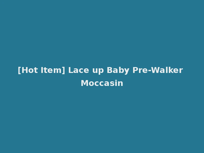 [Hot Item] Lace up Baby Pre-Walker Moccasin