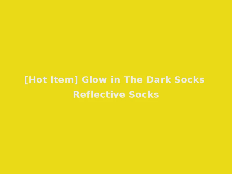 [Hot Item] Glow in The Dark Socks Reflective Socks