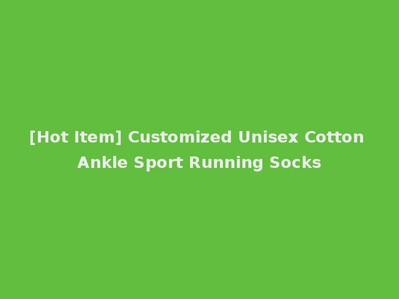 [Hot Item] Customized Unisex Cotton Ankle Sport Running Socks