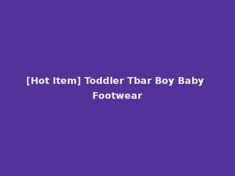[Hot Item] Toddler Tbar Boy Baby Footwear