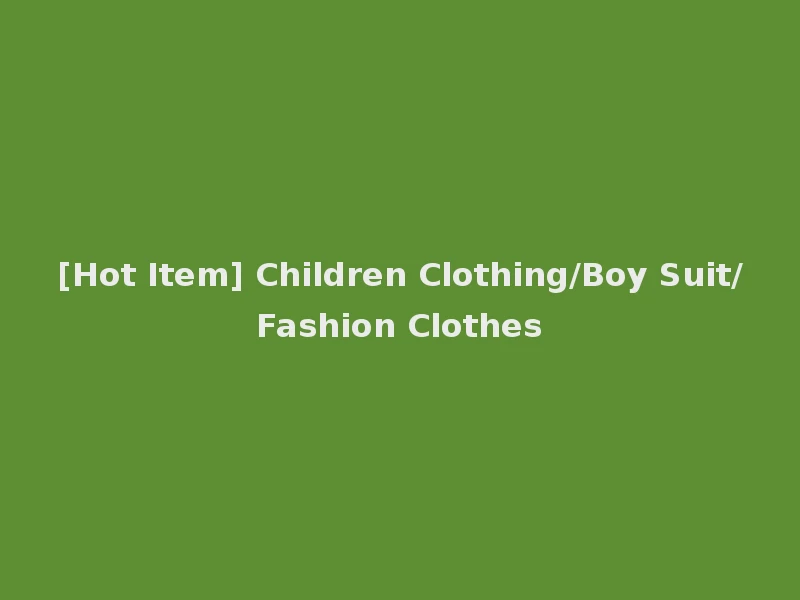 [Hot Item] Children Clothing/Boy Suit/Fashion Clothes