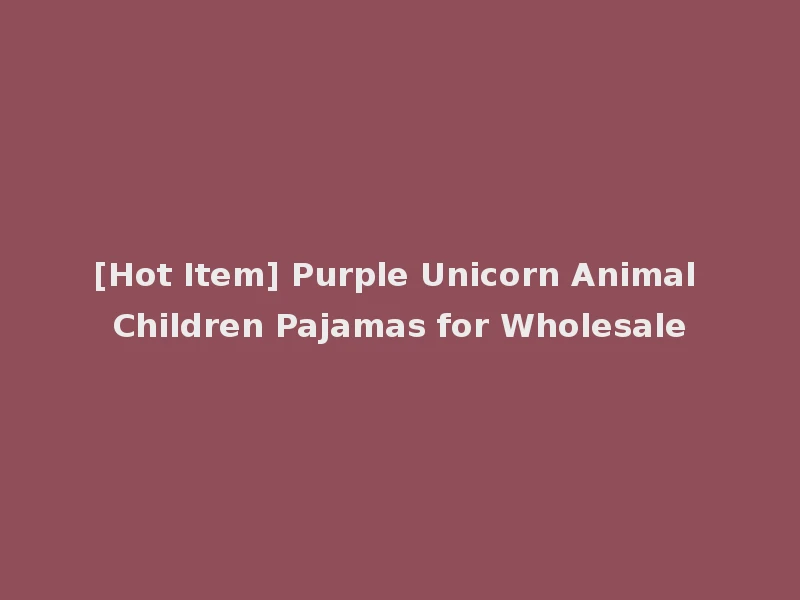 [Hot Item] Purple Unicorn Animal Children Pajamas for Wholesale