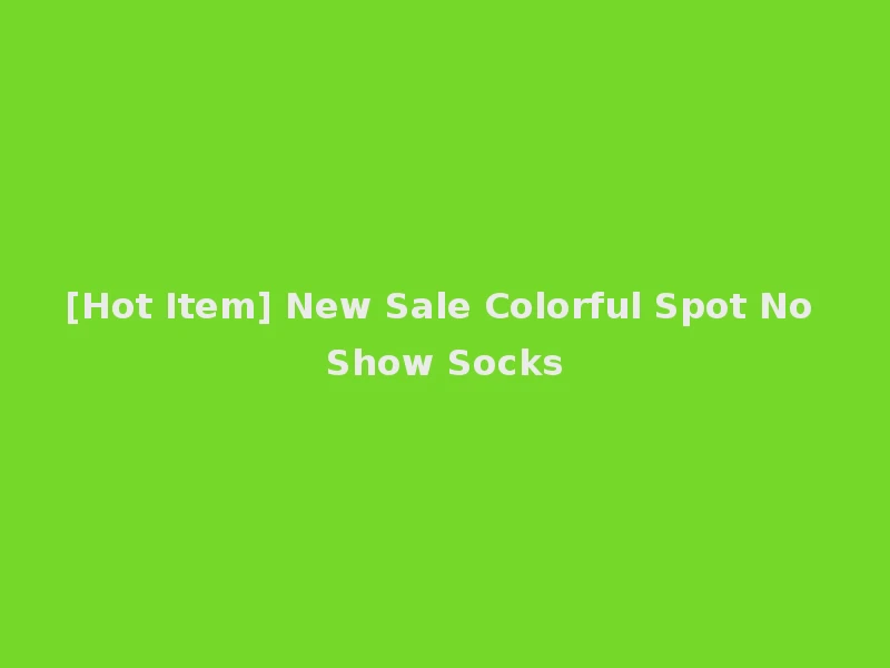 [Hot Item] New Sale Colorful Spot No Show Socks