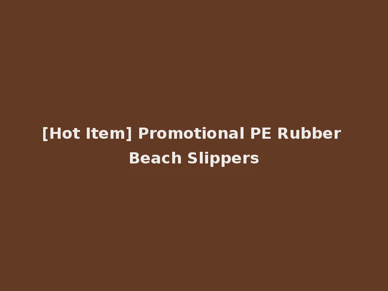 [Hot Item] Promotional PE Rubber Beach Slippers