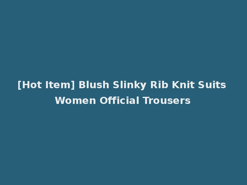 [Hot Item] Blush Slinky Rib Knit Suits Women Official Trousers