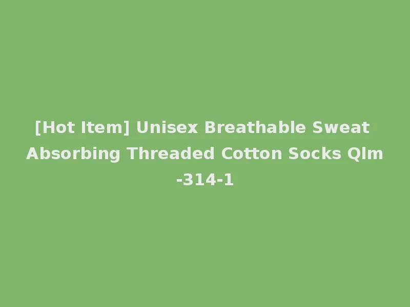 [Hot Item] Unisex Breathable Sweat Absorbing Threaded Cotton Socks Qlm-314-1