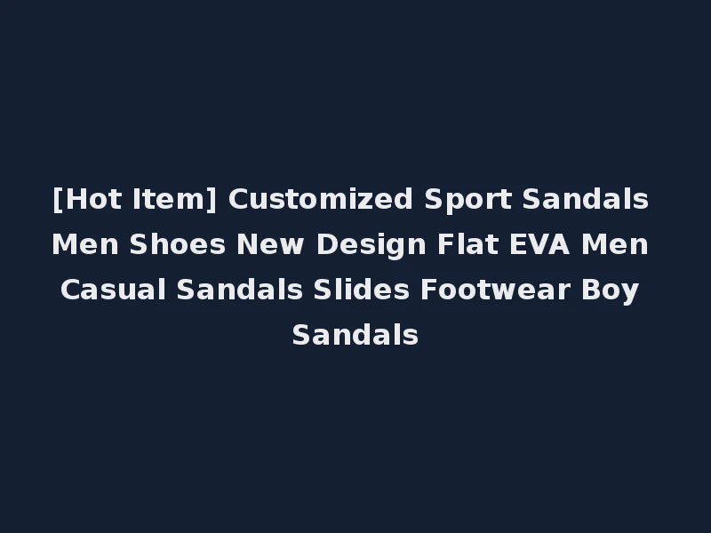 [Hot Item] Customized Sport Sandals Men Shoes New Design Flat EVA Men Casual Sandals Slides Footwear Boy Sandals