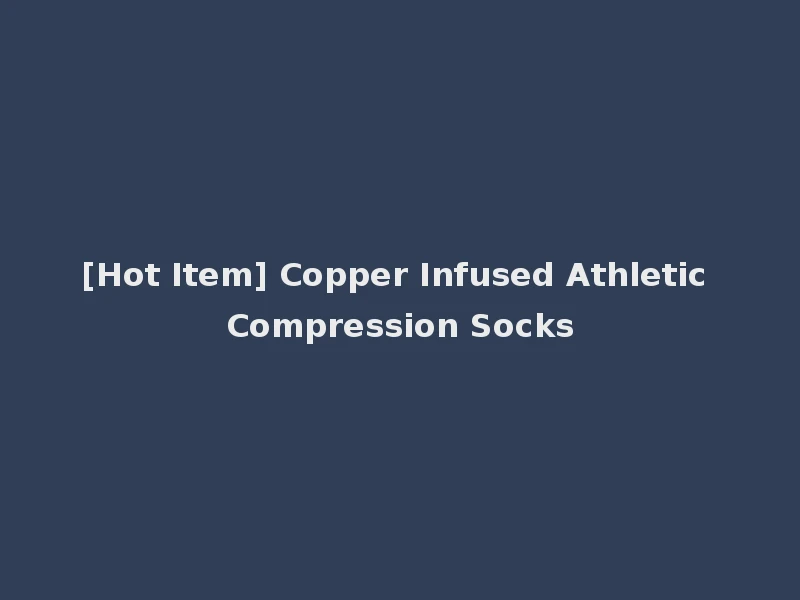 [Hot Item] Copper Infused Athletic Compression Socks