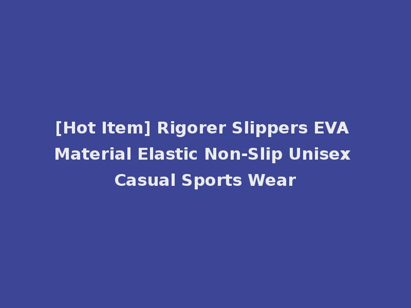 [Hot Item] Rigorer Slippers EVA Material Elastic Non-Slip Unisex Casual Sports Wear