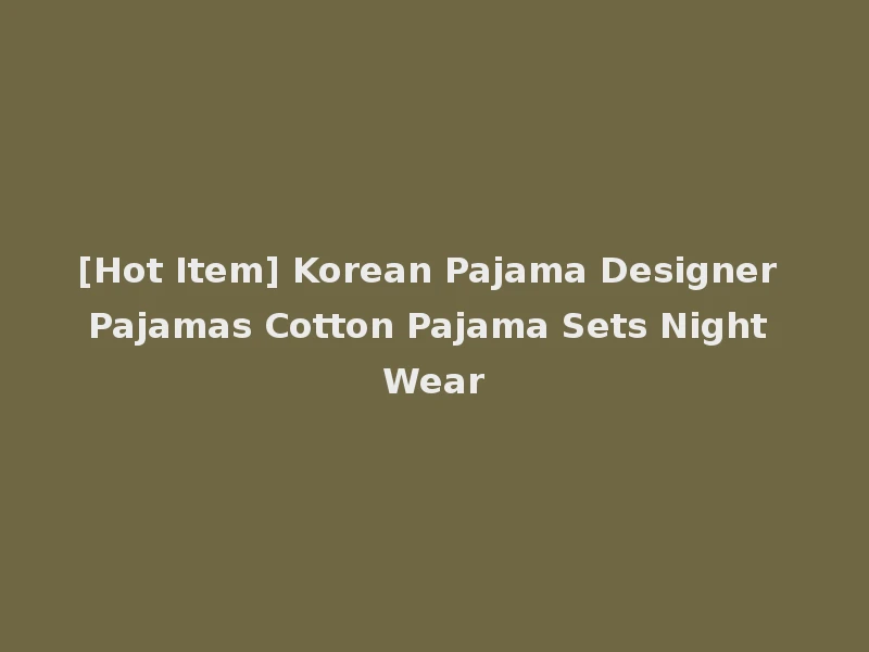 [Hot Item] Korean Pajama Designer Pajamas Cotton Pajama Sets Night Wear