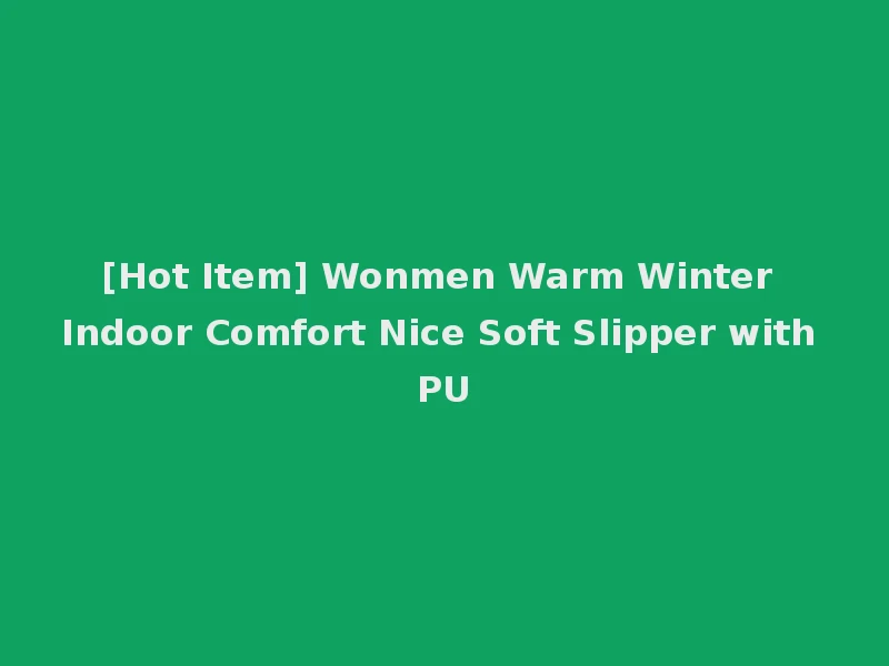 [Hot Item] Wonmen Warm Winter Indoor Comfort Nice Soft Slipper with PU