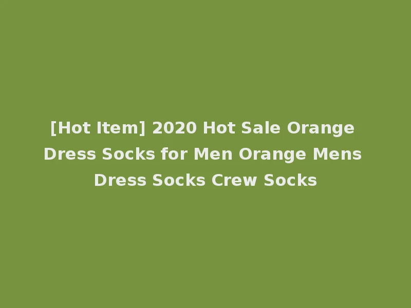 [Hot Item] 2020 Hot Sale Orange Dress Socks for Men Orange Mens Dress Socks Crew Socks
