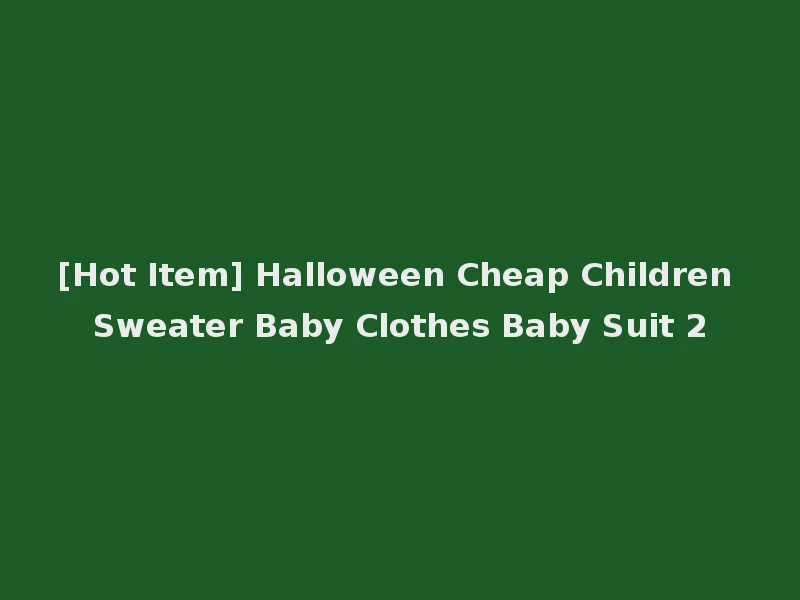 [Hot Item] Halloween Cheap Children Sweater Baby Clothes Baby Suit 2