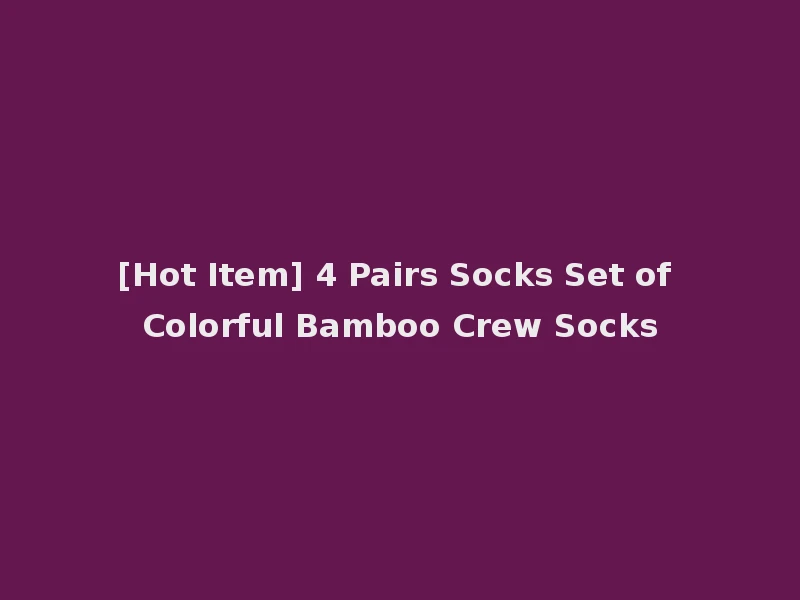 [Hot Item] 4 Pairs Socks Set of Colorful Bamboo Crew Socks