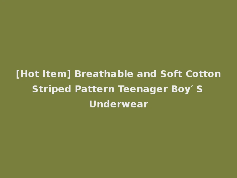 [Hot Item] Breathable and Soft Cotton Striped Pattern Teenager Boy′ S Underwear