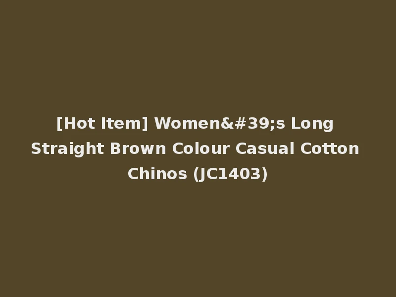 [Hot Item] Women's Long Straight Brown Colour Casual Cotton Chinos (JC1403)