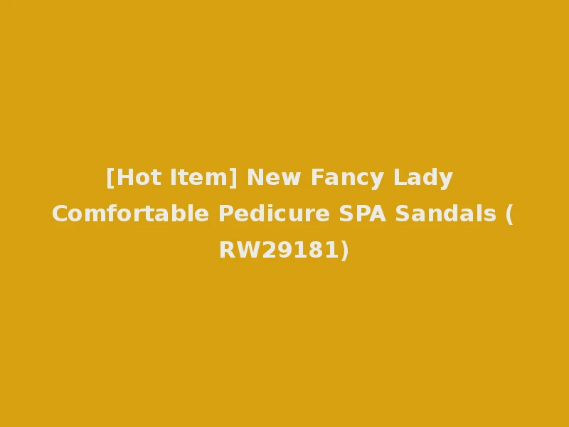 [Hot Item] New Fancy Lady Comfortable Pedicure SPA Sandals (RW29181)
