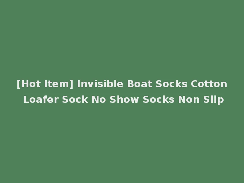 [Hot Item] Invisible Boat Socks Cotton Loafer Sock No Show Socks Non Slip