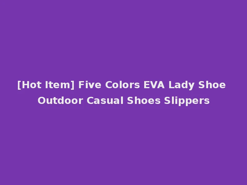 [Hot Item] Five Colors EVA Lady Shoe Outdoor Casual Shoes Slippers
