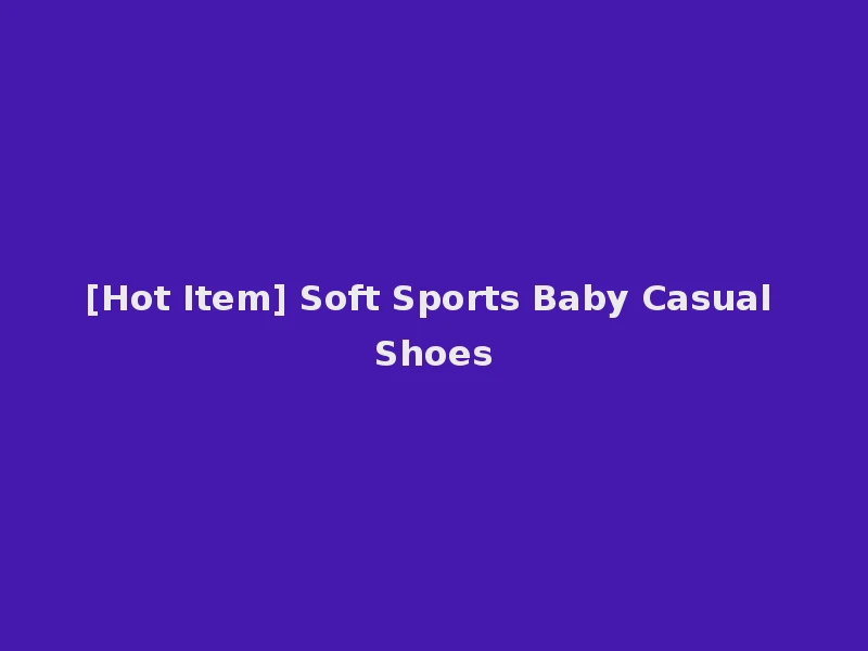 [Hot Item] Soft Sports Baby Casual Shoes