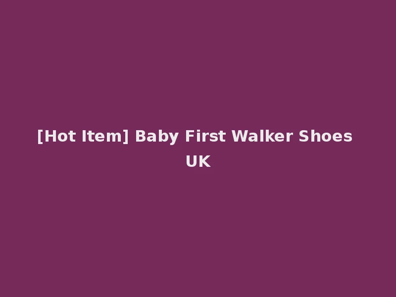 [Hot Item] Baby First Walker Shoes UK