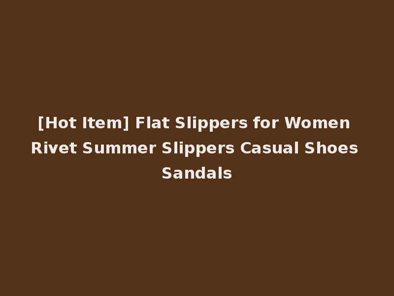[Hot Item] Flat Slippers for Women Rivet Summer Slippers Casual Shoes Sandals