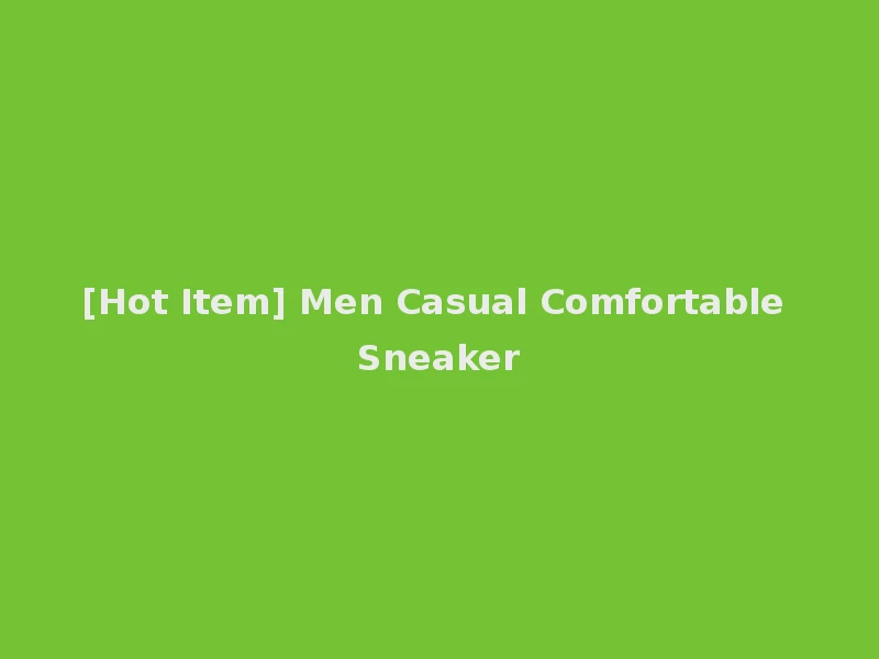 [Hot Item] Men Casual Comfortable Sneaker