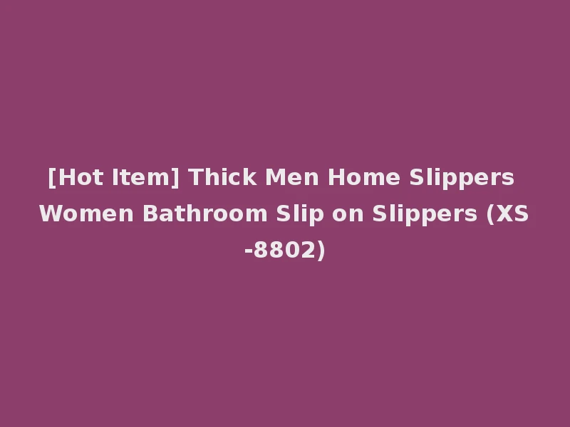 [Hot Item] Thick Men Home Slippers Women Bathroom Slip on Slippers (XS-8802)