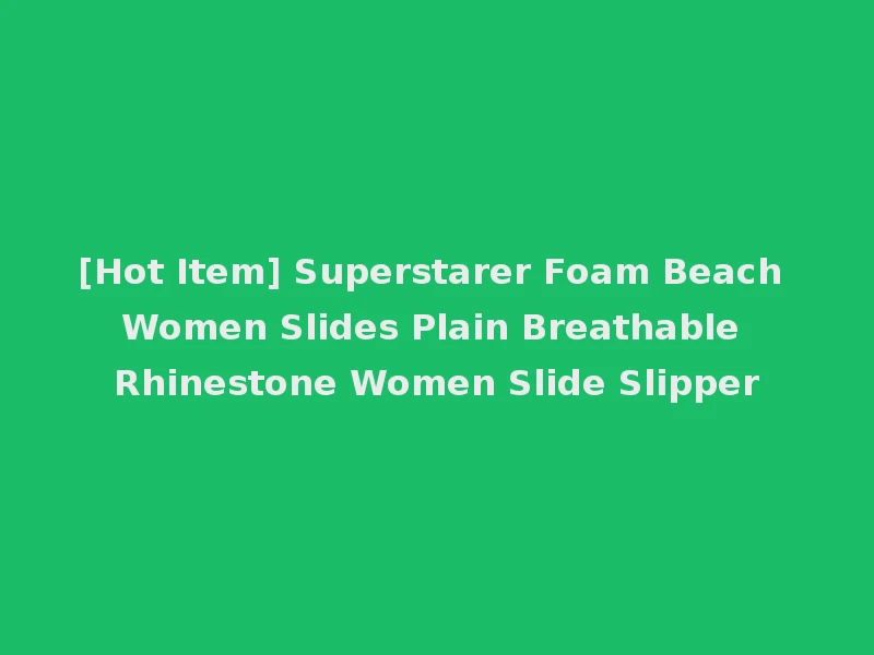 [Hot Item] Superstarer Foam Beach Women Slides Plain Breathable Rhinestone Women Slide Slipper