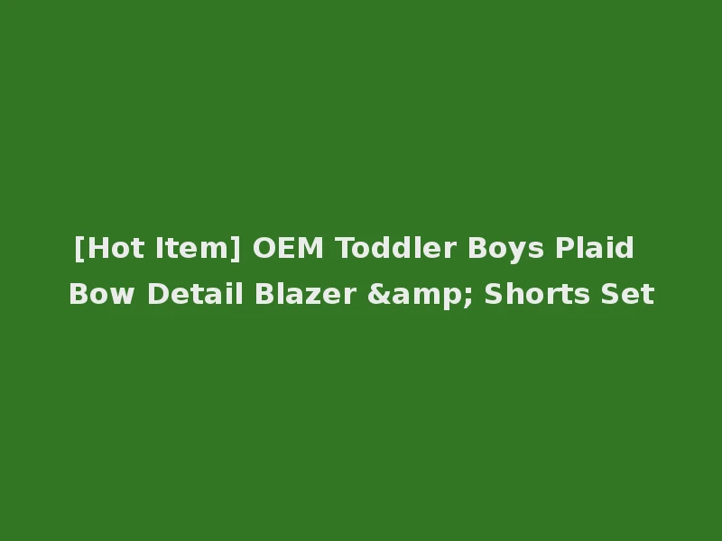 [Hot Item] OEM Toddler Boys Plaid Bow Detail Blazer & Shorts Set