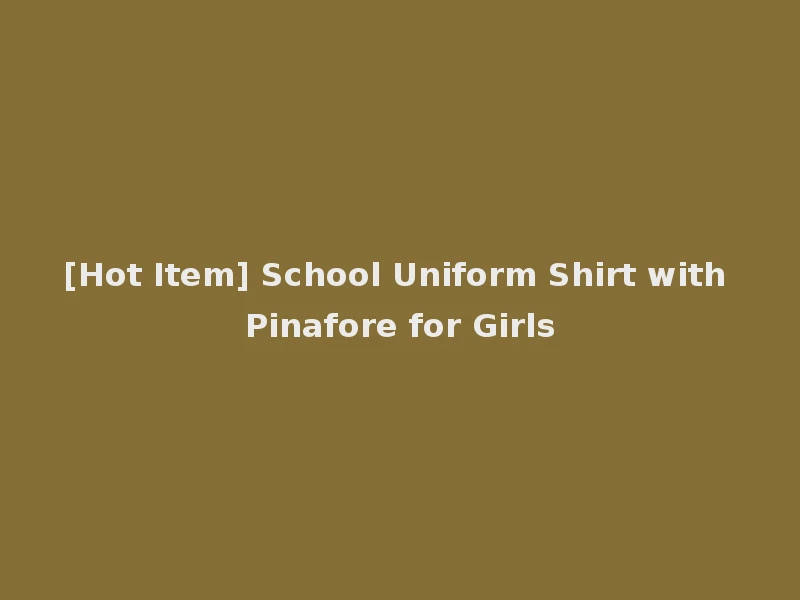 [Hot Item] School Uniform Shirt with Pinafore for Girls