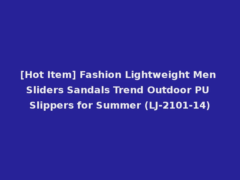 [Hot Item] Fashion Lightweight Men Sliders Sandals Trend Outdoor PU Slippers for Summer (LJ-2101-14)