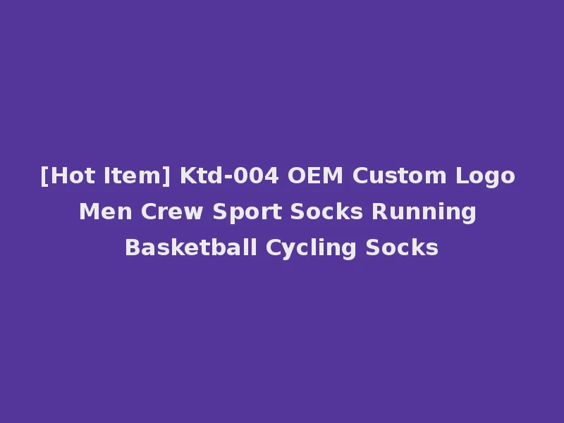 [Hot Item] Ktd-004 OEM Custom Logo Men Crew Sport Socks Running Basketball Cycling Socks