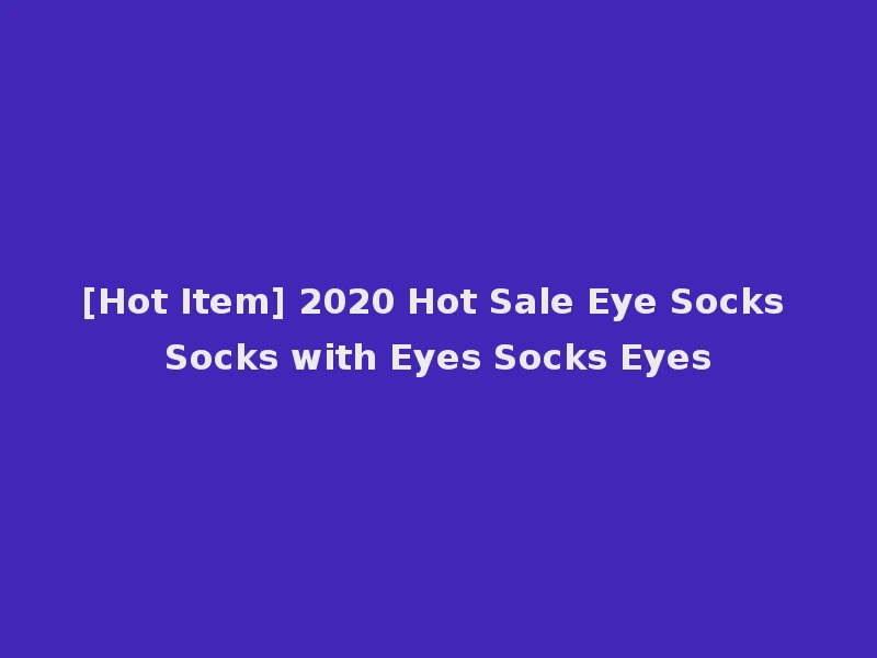 [Hot Item] 2020 Hot Sale Eye Socks Socks with Eyes Socks Eyes