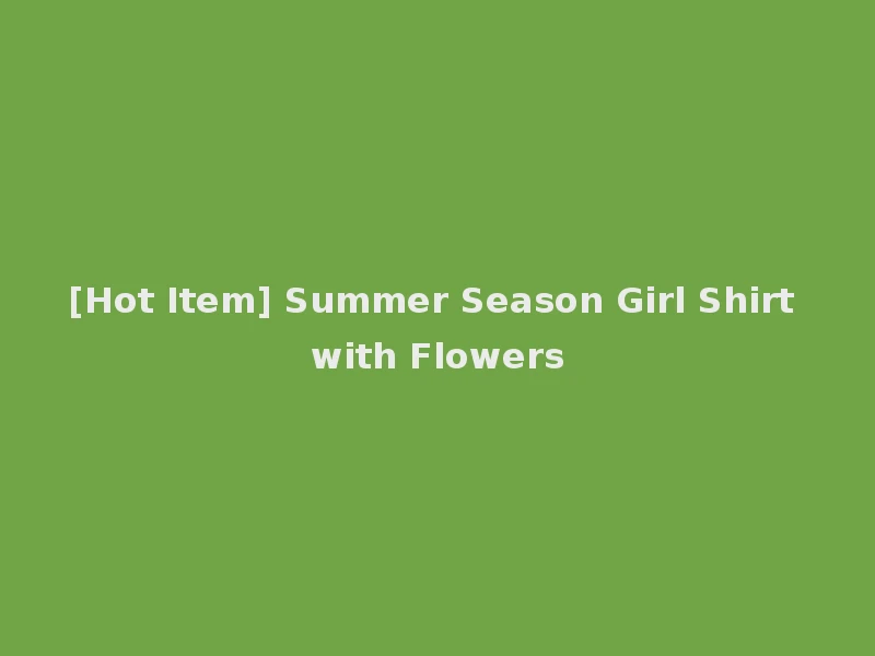 [Hot Item] Summer Season Girl Shirt with Flowers