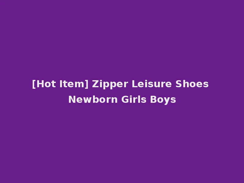 [Hot Item] Zipper Leisure Shoes Newborn Girls Boys