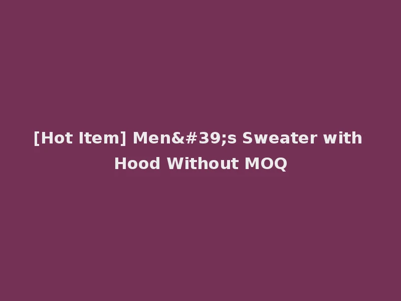 [Hot Item] Men's Sweater with Hood Without MOQ