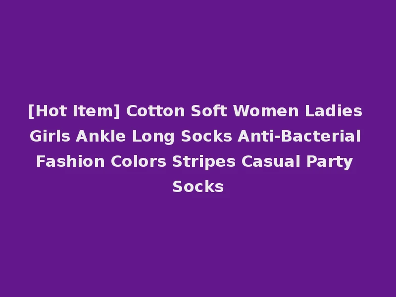 [Hot Item] Cotton Soft Women Ladies Girls Ankle Long Socks Anti-Bacterial Fashion Colors Stripes Casual Party Socks