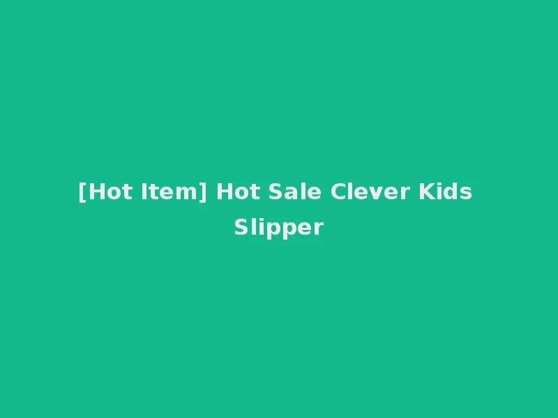 [Hot Item] Hot Sale Clever Kids Slipper