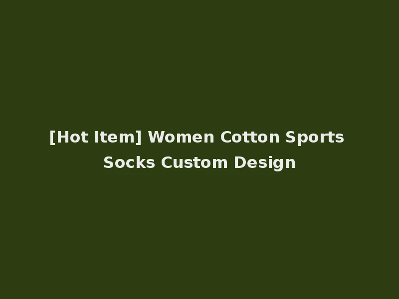[Hot Item] Women Cotton Sports Socks Custom Design