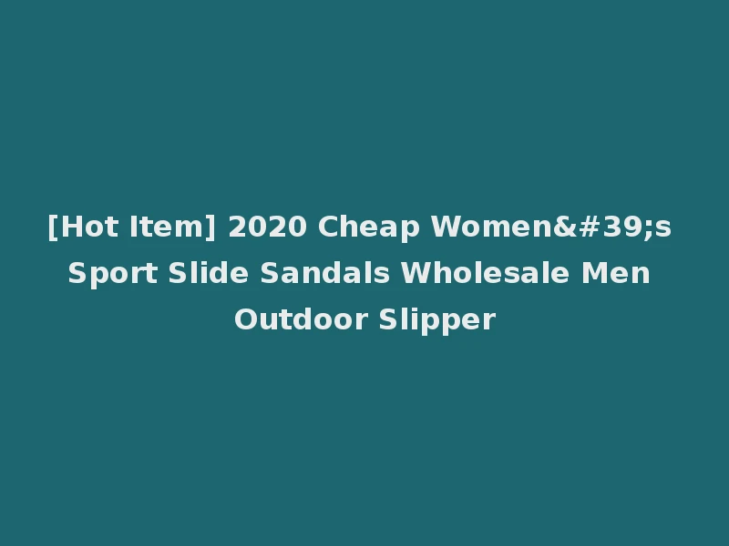[Hot Item] 2020 Cheap Women's Sport Slide Sandals Wholesale Men Outdoor Slipper