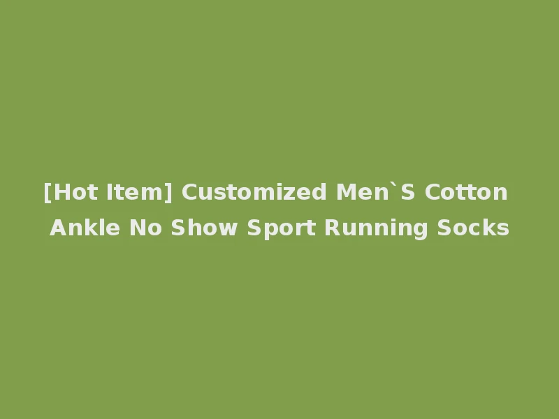[Hot Item] Customized Men`S Cotton Ankle No Show Sport Running Socks