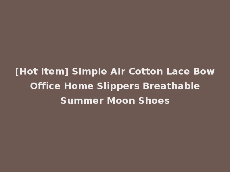 [Hot Item] Simple Air Cotton Lace Bow Office Home Slippers Breathable Summer Moon Shoes