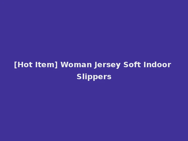 [Hot Item] Woman Jersey Soft Indoor Slippers