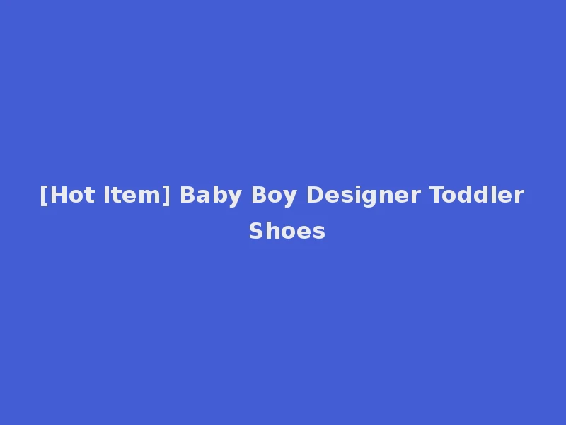 [Hot Item] Baby Boy Designer Toddler Shoes
